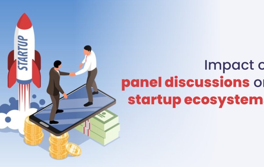 Impact of Panel Discussion on Startup Ecosystems